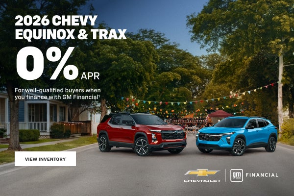 2026 Chevy Equinox and Trax. 0% APR 
for well-qualified buyers when you finance with GM Financial.